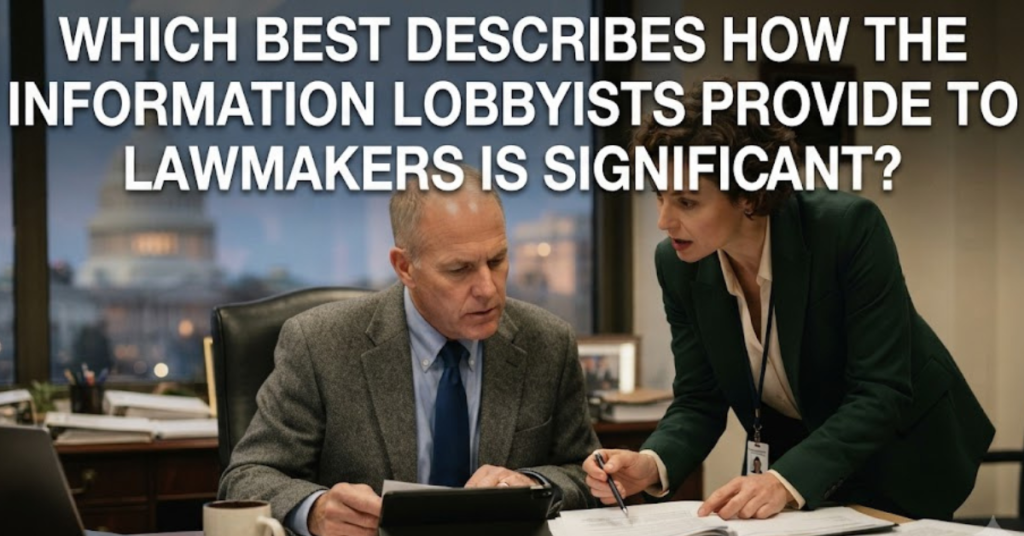 Why Is the Information Lobbyists Provide to Lawmakers Significant?