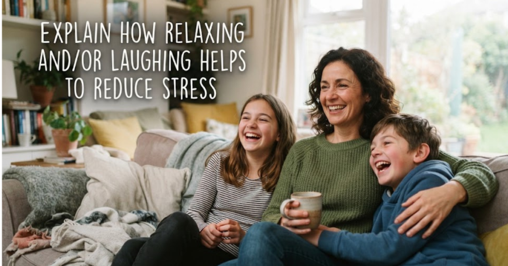 Explain How Relaxing and/or Laughing Helps to Reduce Stress