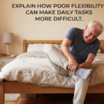 Explain How Poor Flexibility Can Make Daily Tasks More Difficult